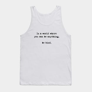 In A World Where You Can Be Anything Be Kind Tank Top